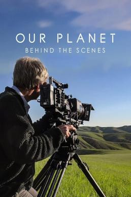 Our Planet: Behind the Scenes เบื้องหลัง "โลกของเรา" (2019) NETFLIX บรรยายไทย