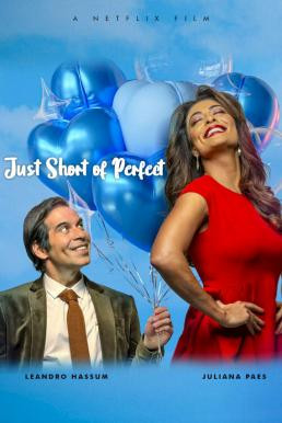 Just Short of Perfect (Amor Sem Medida) รักเล็กๆ ก็เพอร์เฟ็กต์แล้ว (2021) NETFLIX บรรยายไทย